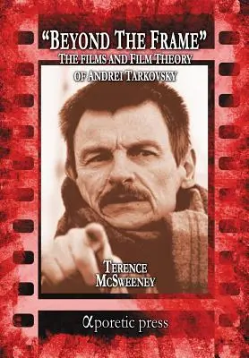 Poza kadrem: Filmy i teoria filmu Andrieja Tarkowskiego - Beyond the Frame: The Films and Film Theory of Andrei Tarkovsky