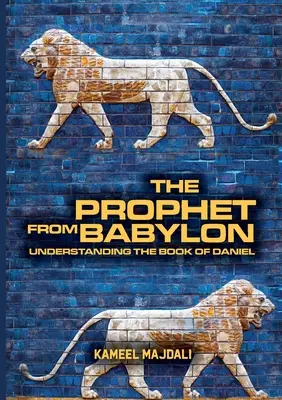 Prorok z Babilonu: Zrozumienie Księgi Daniela - The Prophet From Babylon: Understanding The Book Of Daniel