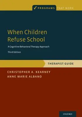 Kiedy dzieci odmawiają chodzenia do szkoły: Przewodnik terapeuty - When Children Refuse School: Therapist Guide