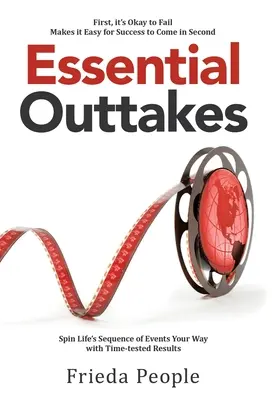 Essential Outtakes: Spin Life's Sequence of Events Your Way with Time-Tested Results