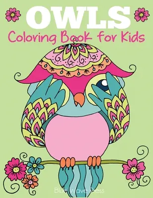 Kolorowanka Sowy dla dzieci: Śliczne wzory sów do kolorowania dla dziewcząt, chłopców i dzieci w każdym wieku - Owls Coloring Book for Kids: Cute Owl Designs to Color for Girls, Boys, and Kids of All Ages