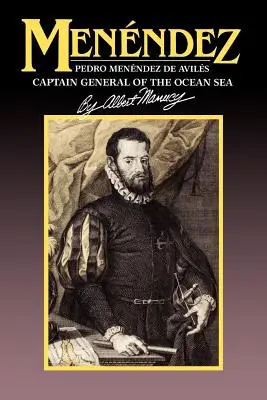 Menendez: Pedro Menendez de Aviles, kapitan generalny żeglugi oceanicznej - Menendez: Pedro Menendez de Aviles, Captain General of the Ocean Sea