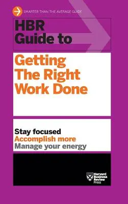 HBR Guide to Getting the Right Work Done (Seria przewodników HBR) - HBR Guide to Getting the Right Work Done (HBR Guide Series)