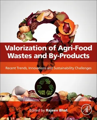 Waloryzacja odpadów rolno-spożywczych i produktów ubocznych: Najnowsze trendy, innowacje i wyzwania związane ze zrównoważonym rozwojem - Valorization of Agri-Food Wastes and By-Products: Recent Trends, Innovations and Sustainability Challenges
