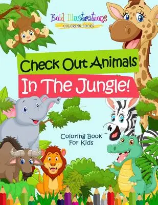 Sprawdź zwierzęta w dżungli! Kolorowanka dla dzieci - Check Out Animals In The Jungle! Coloring Book For Kids
