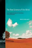 Nowa nauka o umyśle: Od rozszerzonego umysłu do ucieleśnionej fenomenologii - The New Science of the Mind: From Extended Mind to Embodied Phenomenology