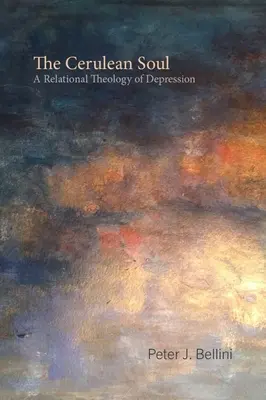 The Cerulean Soul: Relacyjna teologia depresji - The Cerulean Soul: A Relational Theology of Depression