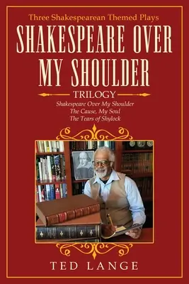 Trylogia Szekspira ponad moim ramieniem: Trzy sztuki o tematyce szekspirowskiej - Shakespeare Over My Shoulder Trilogy: Three Shakespearean Themed Plays