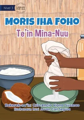 Życie w wiosce - Wytwarzanie oleju kokosowego - Moris Iha Foho - Te'in Mina Nuu - Living in the Village - Making Coconut Oil - Moris Iha Foho - Te'in Mina Nuu