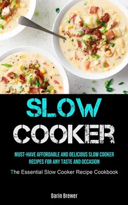 Wolnowar: Must-Have Affordable and Delicious Slow Cooker Recipes for Any Taste and Occasion (The Essential Slow Cooker Recipe Co
