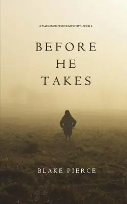 Before He Takes (A Mackenzie White Mystery - książka 4) - Before He Takes (A Mackenzie White Mystery-Book 4)