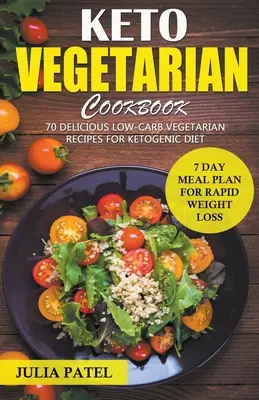 Keto Vegetarian Cookbook: 70 pysznych wegetariańskich przepisów o niskiej zawartości węglowodanów dla diety ketogenicznej i 7-dniowy plan posiłków dla szybkiej utraty wagi - Keto Vegetarian Cookbook: 70 Delicious Low-Carb Vegetarian Recipes for Ketogenic diet and 7 Day Meal Plan for Rapid Weight Loss