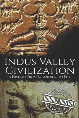 Cywilizacja doliny Indusu: Historia od początku do końca - Indus Valley Civilization: A History from Beginning to End