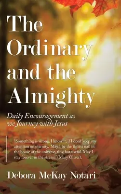 Zwykły i Wszechmogący: Codzienna zachęta do podróży z Jezusem - The Ordinary and the Almighty: Daily Encouragement as We Journey with Jesus