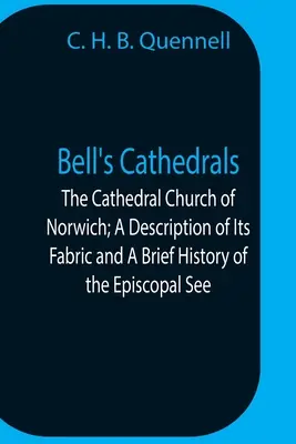Bell's Cathedrals; Kościół katedralny w Norwich; opis jego struktury i krótka historia stolicy biskupiej - Bell'S Cathedrals; The Cathedral Church Of Norwich; A Description Of Its Fabric And A Brief History Of The Episcopal See