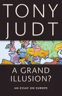 A Grand Illusion? Esej o Europie - A Grand Illusion?: An Essay on Europe