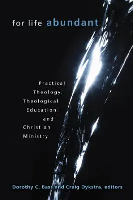 Dla życia w obfitości: Teologia praktyczna, edukacja teologiczna i posługa chrześcijańska - For Life Abundant: Practical Theology, Theological Education, and Christian Ministry