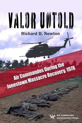 Valor Untold: Komandosi powietrzni podczas masakry w Jonestown, 1978 r. - Valor Untold: Air Commandos During the Jonestown Massacre Recovery, 1978