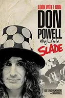 Look Wot I Dun: Don Powell: Moje życie w Slade - Look Wot I Dun: Don Powell: My Life in Slade