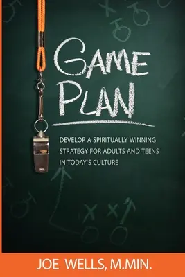 Plan gry: Opracuj strategię duchowego zwycięstwa dla dorosłych i nastolatków w dzisiejszej kulturze - Game Plan: Develop a Spiritually Winning Strategy for Adults and Teens in Today's Culture