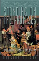 Stojąc na obietnicach: Podręcznik biblijnego wychowania dzieci - Standing on the Promises: A Handbook of Biblical Childrearing