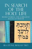 W poszukiwaniu świętego życia: Odkrywając na nowo kabalistyczne korzenie Mussar - In Search of the Holy Life: Rediscovering the Kabbalistic Roots of Mussar