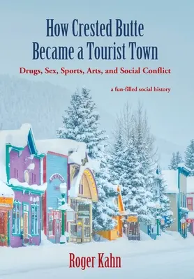 Jak Crested Butte stało się miastem turystycznym: Narkotyki, seks, sport, sztuka i konflikty społeczne - How Crested Butte Became a Tourist Town: Drugs, Sex, Sports, Arts, and Social Conflict