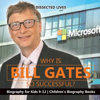 Dlaczego Bill Gates odniósł taki sukces? Biografia dla dzieci 9-12 Książki biograficzne dla dzieci - Why Is Bill Gates So Successful? Biography for Kids 9-12 Children's Biography Books