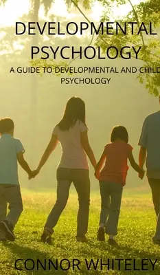 Psychologia rozwojowa: Przewodnik po psychologii rozwojowej i dziecięcej - Developmental Psychology: A Guide to Developmental and Child Psychology