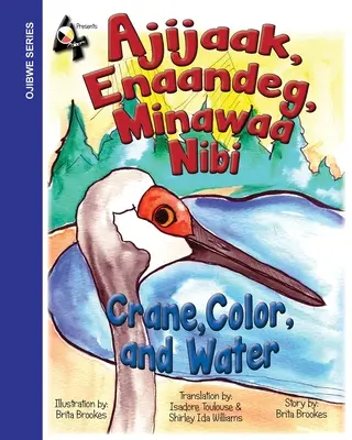 Żuraw, kolor i woda: Ajijaak, Enaandeg, Minawaa Nibi: Ajijaak, - Crane, Color, and Water: Ajijaak, Enaandeg, Minawaa Nibi: Ajijaak,