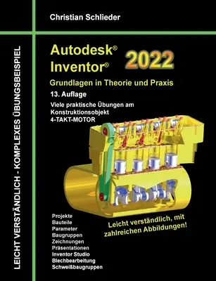 Autodesk Inventor 2022 - Podstawy w teorii i praktyce: Wiele praktycznych ćwiczeń na obiekcie projektowym Silnik 4-suwowy - Autodesk Inventor 2022 - Grundlagen in Theorie und Praxis: Viele praktische bungen am Konstruktionsobjekt 4-Takt-Motor