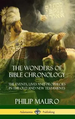 Cuda chronologii biblijnej: Wydarzenia, żywoty i proroctwa w Starym i Nowym Testamencie (Hardcover) - The Wonders of Bible Chronology: The Events, Lives and Prophecies in the Old and New Testaments (Hardcover)