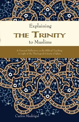Wyjaśnianie Trójcy Świętej muzułmanom: Osobista refleksja nad biblijnym nauczaniem w świetle teologicznych kryteriów islamu - Explaining the Trinity to Muslims: A Personal Reflection on the Biblical Teaching in Light of the Theological Criteria of Islam