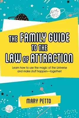 Rodzinny przewodnik po prawie przyciągania: Dowiedz się, jak wykorzystać magię wszechświata i sprawić, by coś się wydarzyło - razem! - The Family Guide to the Law of Attraction: Learn How to Use the Magic of the Universe and Make Stuff Happen--Together!