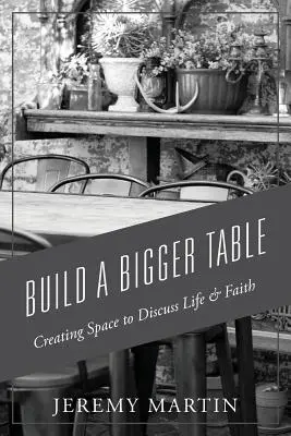 Zbuduj większy stół: Tworzenie przestrzeni do dyskusji o życiu i wierze - Build A Bigger Table: Creating Space to Discuss Life & Faith