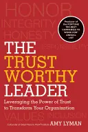 Lider godny zaufania: Wykorzystanie siły zaufania do transformacji organizacji - The Trustworthy Leader: Leveraging the Power of Trust to Transform Your Organization