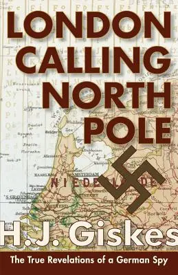 London Calling North Pole: Prawdziwe rewelacje niemieckiego szpiega - London Calling North Pole: The True Revelations of a German Spy