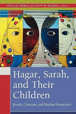 Hagar, Sara i ich dzieci: Perspektywy żydowskie, chrześcijańskie i muzułmańskie - Hagar, Sarah, and Their Children: Jewish, Christian, and Muslim Perspectives