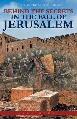 Za tajemnicami upadku Jerozolimy: Księga 1 trylogii Poszukiwacz - Behind the Secrets in the Fall of Jerusalem: Book 1 in the Seeker Trilogy