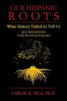 Nasze latynoskie korzenie: What History Failed to Tell Us. Wydanie drugie - Our Hispanic Roots: What History Failed to Tell Us. Second Edition