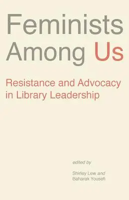 Feministki wśród nas: Opór i rzecznictwo w przywództwie bibliotecznym - Feminists Among Us: Resistance and Advocacy in Library Leadership