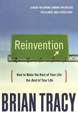 Reinvention: Jak uczynić resztę swojego życia najlepszą z możliwych - Reinvention: How to Make the Rest of Your Life the Best of Your Life