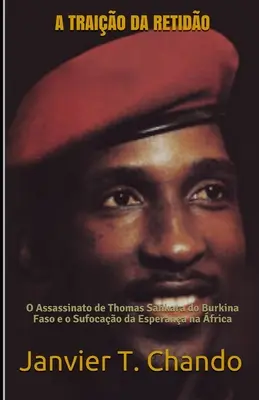 A Traio Da Retido: O Assassinato de Thomas Sankara do Burkina Faso e o Sufocao da Esperana na frica