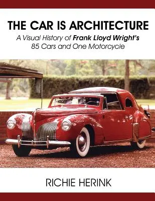 Samochód to architektura - wizualna historia 85 samochodów i jednego motocykla Franka Lloyda Wrighta - The Car Is Architecture - A Visual History of Frank Lloyd Wright's 85 Cars and One Motorcycle