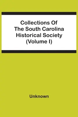 Zbiory Towarzystwa Historycznego Karoliny Południowej (tom I) - Collections Of The South Carolina Historical Society (Volume I)