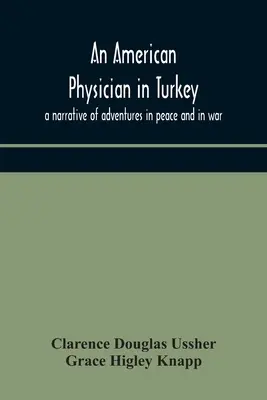 Amerykański lekarz w Turcji: opowieść o przygodach w pokoju i na wojnie - An American physician in Turkey: a narrative of adventures in peace and in war