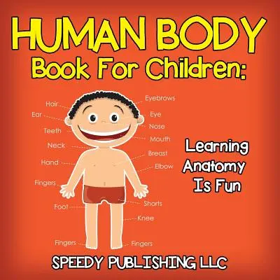 Książka o ludzkim ciele dla dzieci: Nauka anatomii to świetna zabawa - Human Body Book For Children: Learning Anatomy Is Fun