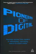 Pioneers of Digital: Historie sukcesu liderów reklamy, marketingu, wyszukiwania i mediów społecznościowych - Pioneers of Digital: Success Stories from Leaders in Advertising, Marketing, Search and Social Media