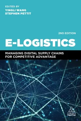 E-Logistyka: Zarządzanie cyfrowymi łańcuchami dostaw w celu uzyskania przewagi konkurencyjnej - E-Logistics: Managing Digital Supply Chains for Competitive Advantage