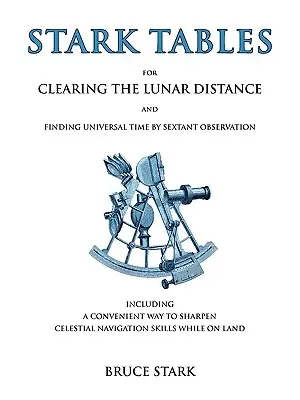 Stark Tables: Do określania odległości księżycowej i znajdowania czasu uniwersalnego za pomocą obserwacji sekstantu, w tym wygodny sposób na Sharpe'a - Stark Tables: For Clearing the Lunar Distance and Finding Universal Time by Sextant Observation Including a Convenient Way to Sharpe